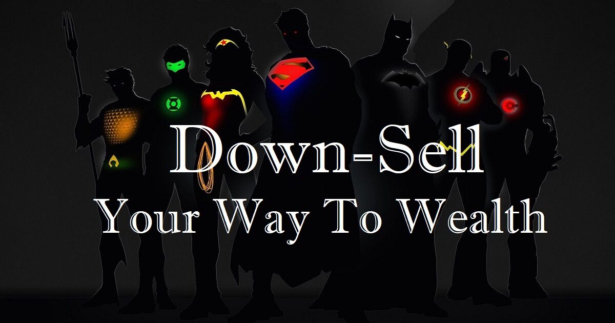 down-selling your way to wealth