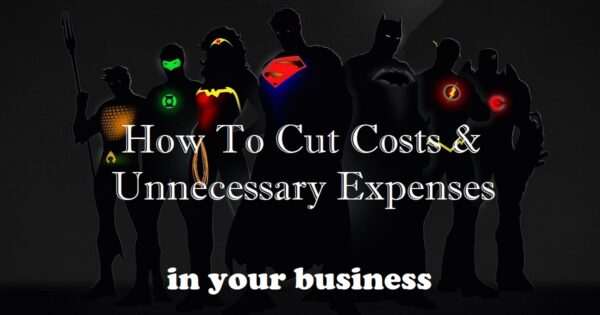 How To Cut Costs and Unnecessary Expenses How To Cut Costs and Unnecessary Expenses