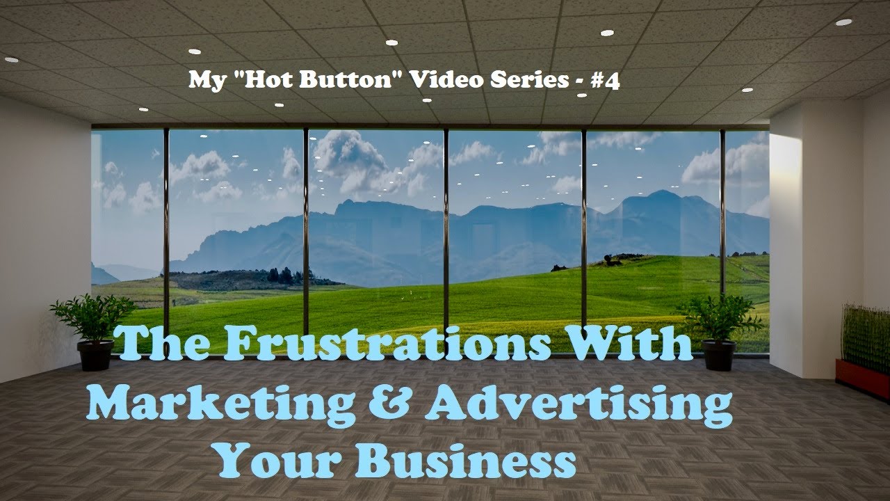 The frustrations of marketing and advertising your business