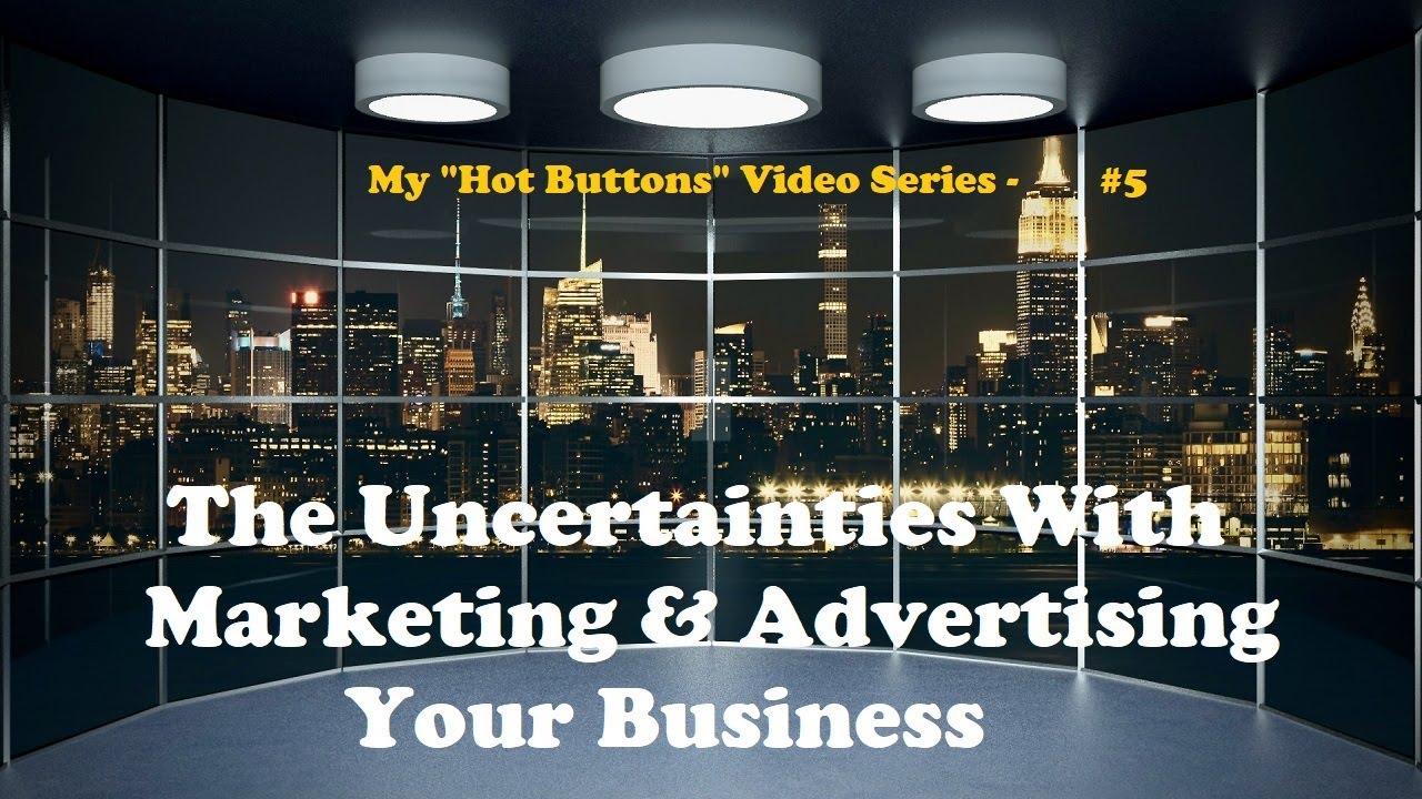 the uncertainties of marketing and advertising your business